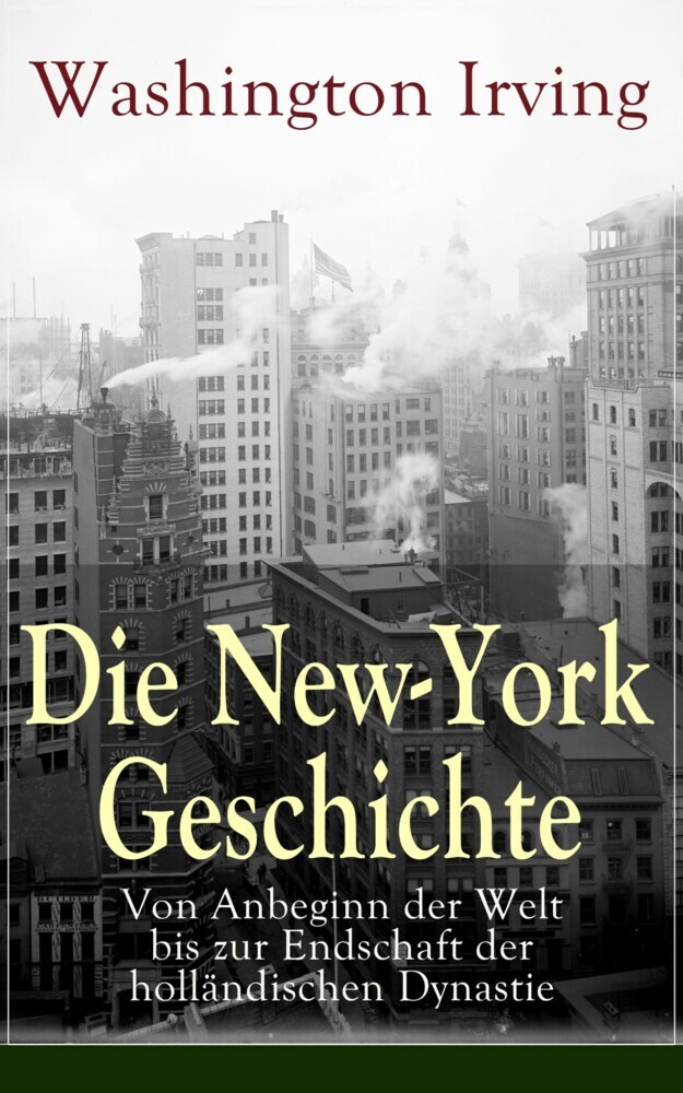 Die New-York Geschichte: Von Anbeginn der Welt bis zur Endschaft der holländischen Dynastie main product photo