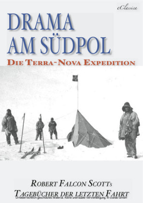 Drama am Südpol Robert Falcon Scotts Tagebücher der letzten Fahrt (Ausgabe zum hundertsten Jahrestag)