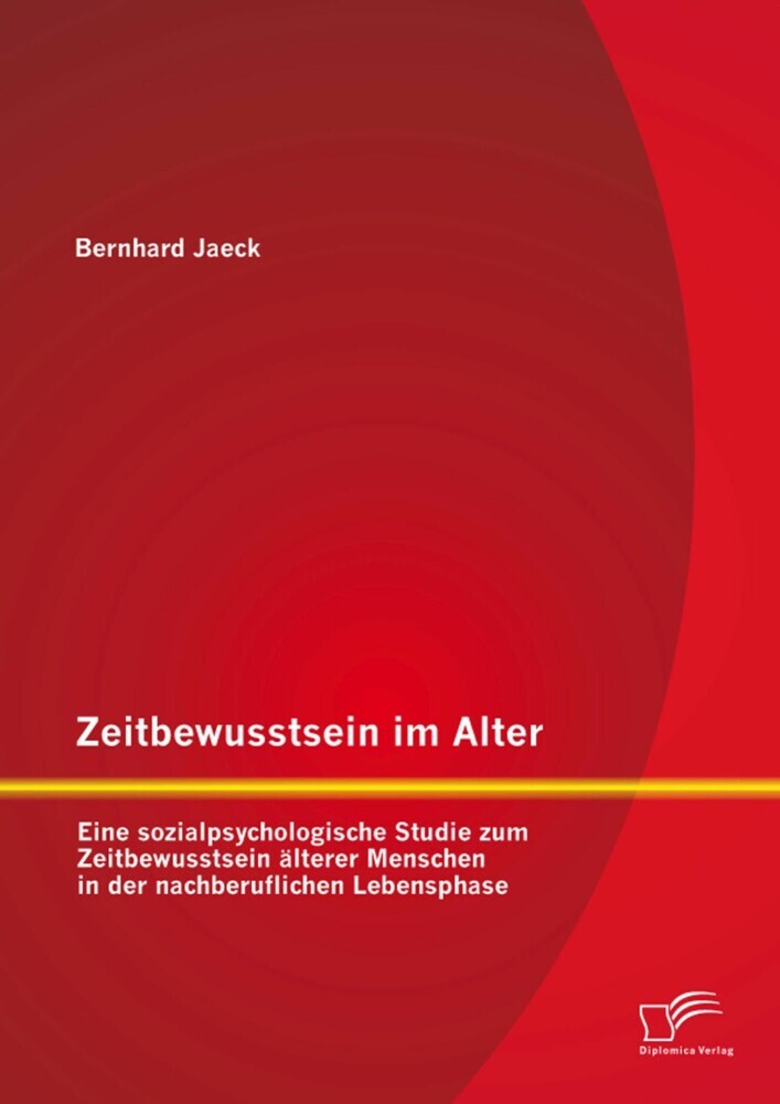 Zeitbewusstsein im Alter: Eine sozialpsychologische Studie zum Zeitbewusstsein älterer Menschen in der nachberuflichen Lebensphase main product photo
