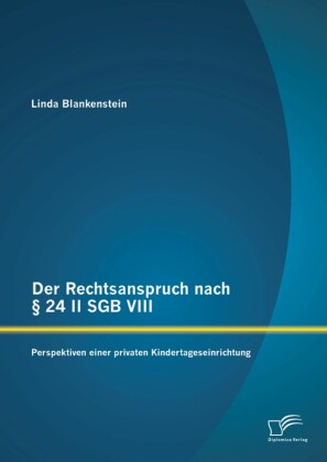 Der Rechtsanspruch nach 24 II SGB VIII: Perspektiven einer privaten Kindertageseinrichtung