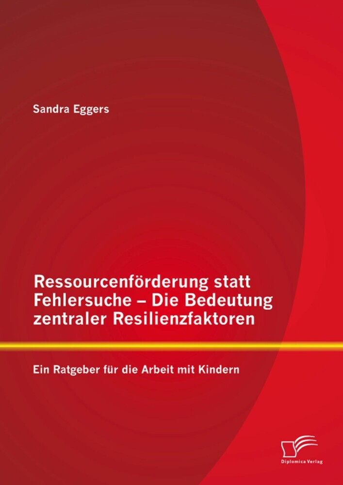 Ressourcenförderung statt Fehlersuche - Die Bedeutung zentraler Resilienzfaktoren: Ein Ratgeber für die Arbeit mit Kindern main product photo