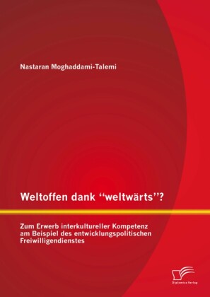 Weltoffen dank 'weltwärts'? Zum Erwerb interkultureller Kompetenz am Beispiel des entwicklungspolitischen Freiwilligendienstes