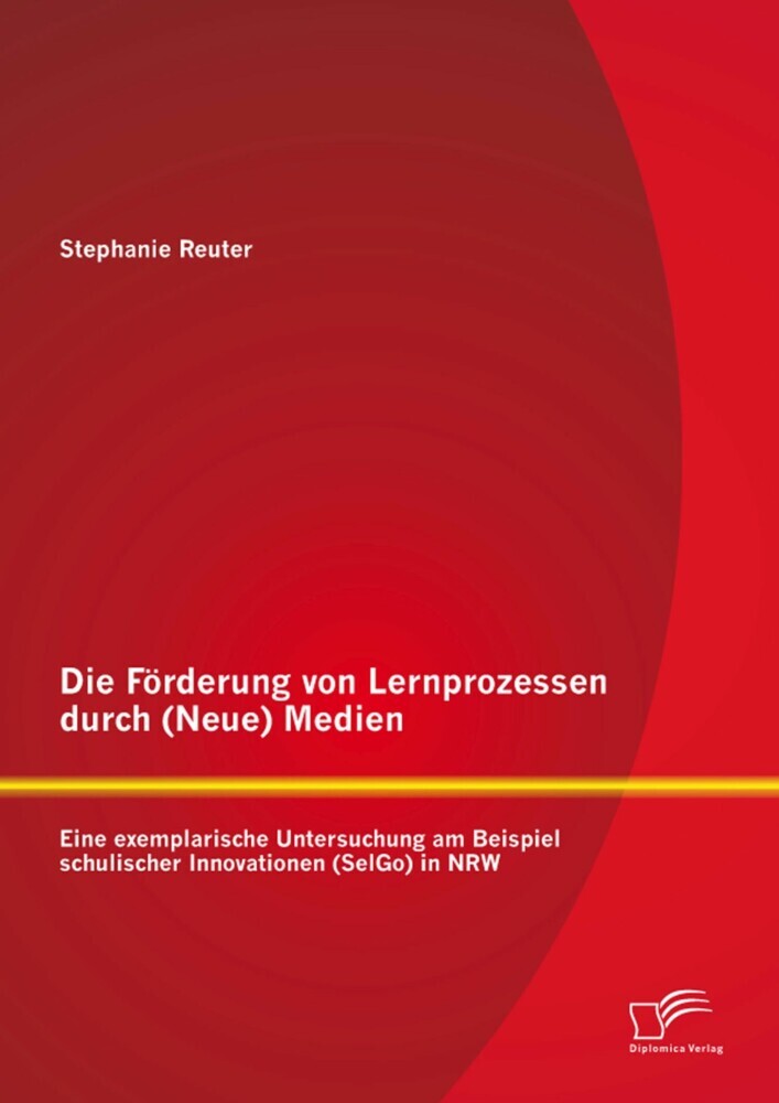 Die Förderung von Lernprozessen durch (Neue) Medien: Eine exemplarische Untersuchung am Beispiel schulischer Innovationen (SelGo) in NRW main product photo