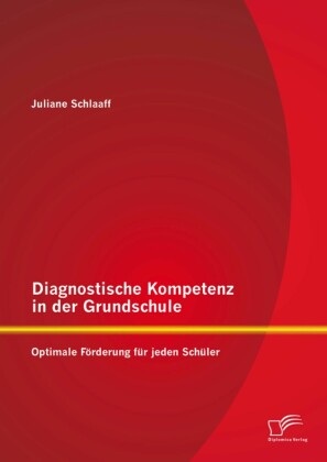 Diagnostische Kompetenz in der Grundschule: Optimale Förderung für jeden Schüler