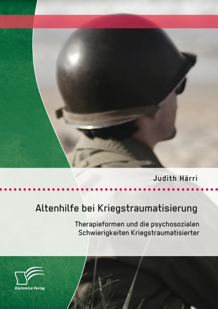 Altenhilfe bei Kriegstraumatisierung: Therapieformen und die psychosozialen Schwierigkeiten Kriegstraumatisierter main product photo