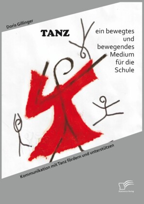 TANZ - ein bewegtes und bewegendes Medium für die Schule: Kommunikation mit Tanz fördern und unterstützen