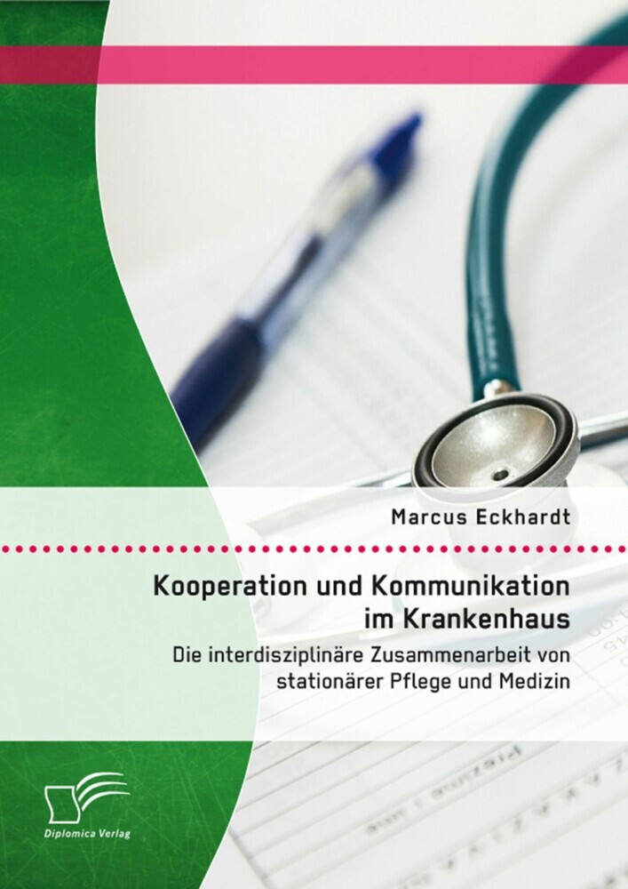 Kooperation und Kommunikation im Krankenhaus: Die interdisziplinäre Zusammenarbeit von stationärer Pflege und Medizin main product photo