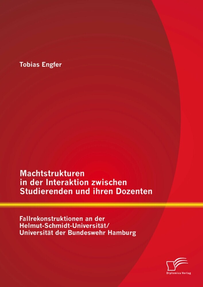 Machtstrukturen in der Interaktion zwischen Studierenden und ihren Dozenten: Fallrekonstruktionen an der Helmut-Schmidt-Universität/ Universität der Bundeswehr Hamburg main product photo