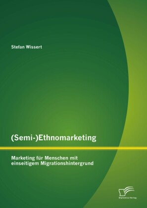 (Semi-)Ethnomarketing: Marketing für Menschen mit einseitigem Migrationshintergrund