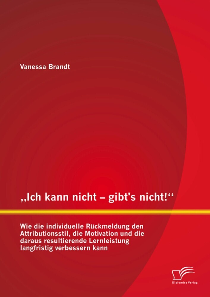 'Ich kann nicht - gibt's nicht!' Wie die individuelle Rückmeldung den Attributionsstil, die Motivation und die daraus resultierende Lernleistung langfristig verbessern kann main product photo