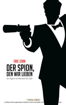 Der Spion, den wir lieben - Ein Agent im Wandel der Zeit