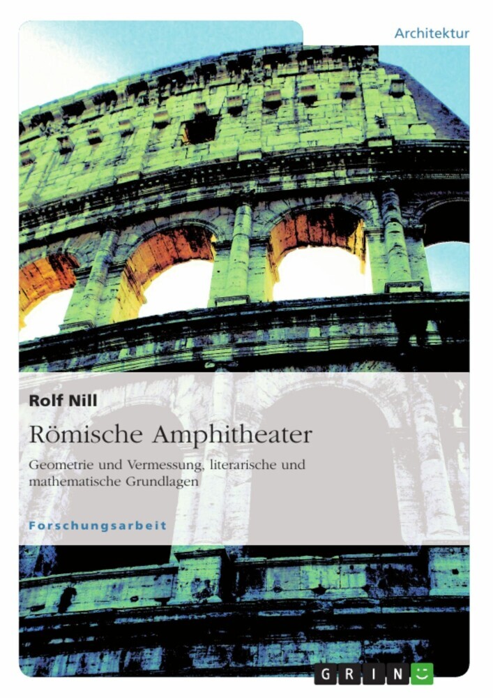 Römische Amphitheater: Geometrie und Vermessung, literarische und mathematische Grundlagen main product photo