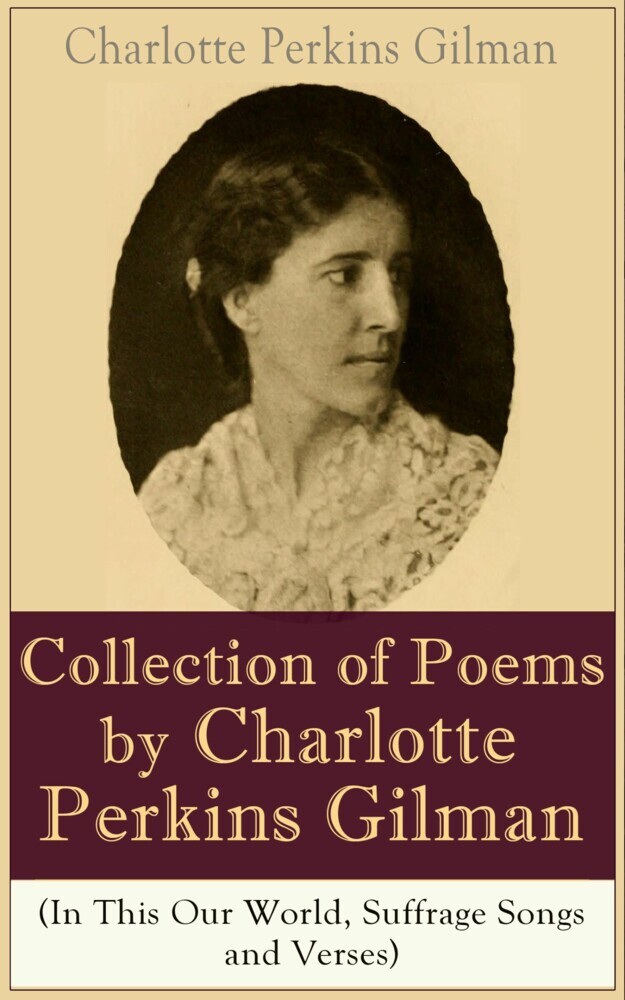A Collection of Poems by Charlotte Perkins Gilman (In This Our World, Suffrage Songs and Verses) main product photo