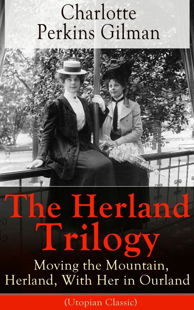 The Herland Trilogy: Moving the Mountain, Herland, With Her in Ourland (Utopian Classic) main product photo