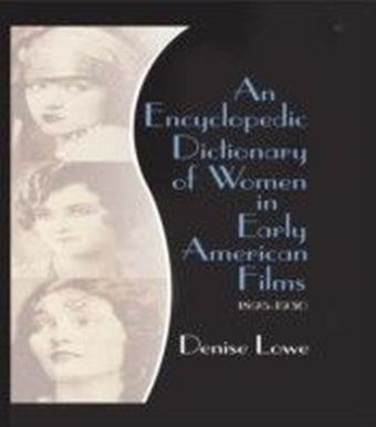 Encyclopedic Dictionary of Women in Early American Films