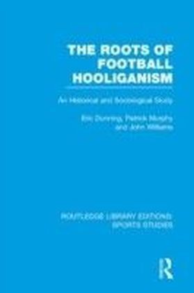 Roots of Football Hooliganism (RLE Sports Studies)