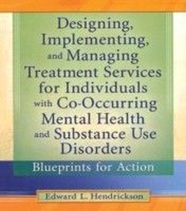 Designing, Implementing, and Managing Treatment Services for Individuals with Co-Occurring Mental Health and Substance Use Disorders main product photo