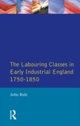 The Labouring Classes in Early Industrial England, 1750-1850