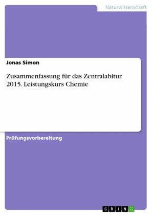 Zusammenfassung für das Zentralabitur 2015. Leistungskurs Chemie