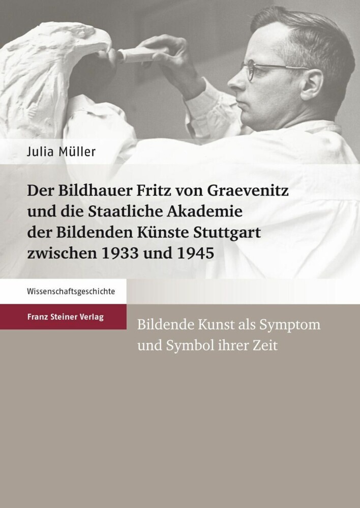 Der Bildhauer Fritz von Graevenitz und die Staatliche Akademie der Bildenden Künste Stuttgart zwischen 1933 und 1945 main product photo