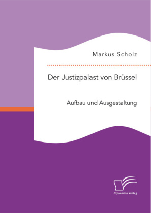 Der Justizpalast von Brüssel: Aufbau und Ausgestaltung