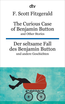 The Curious Case of Benjamin Button and Other Stories Der seltsame Fall des Benjamin Button und andere Erzählungen