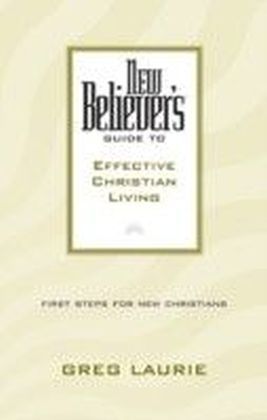 New Believer's Guide to Effective Christian Living