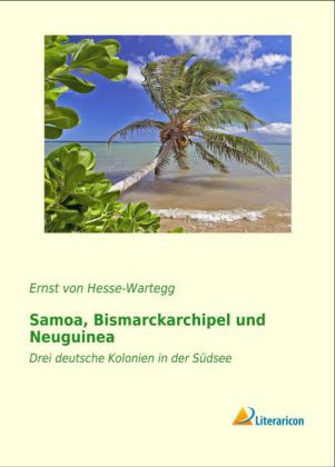 Samoa, Bismarckarchipel und Neuguinea