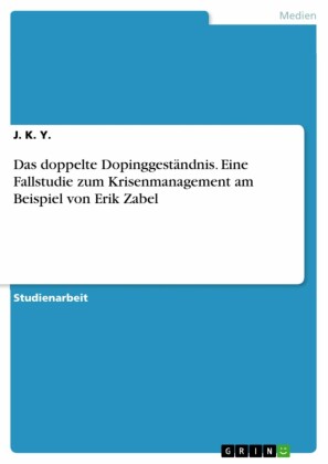 Das doppelte Dopinggeständnis. Eine Fallstudie zum Krisenmanagement am Beispiel von Erik Zabel