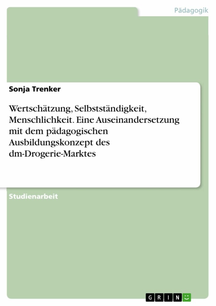 Wertschätzung, Selbstständigkeit, Menschlichkeit. Eine Auseinandersetzung mit dem pädagogischen Ausbildungskonzept des dm-Drogerie-Marktes main product photo