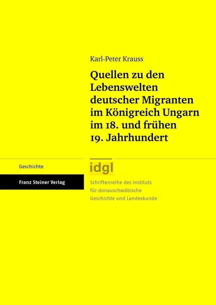 Quellen zu den Lebenswelten deutscher Migranten im Königreich Ungarn im 18. und frühen 19. Jahrhundert main product photo