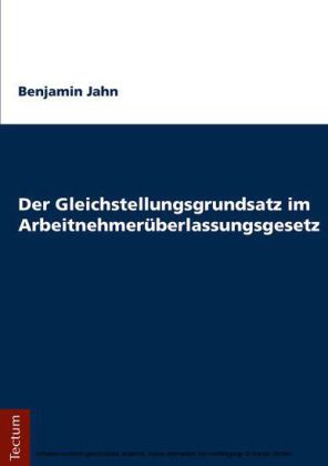 Der Gleichstellungsgrundsatz im Arbeitnehmerüberlassungsgesetz