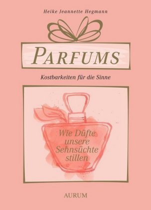 Parfums - Kostbarkeiten für die Sinne