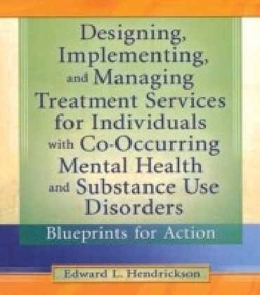 Designing, Implementing, and Managing Treatment Services for Individuals with Co-Occurring Mental Health and Substance Use Disorders main product photo