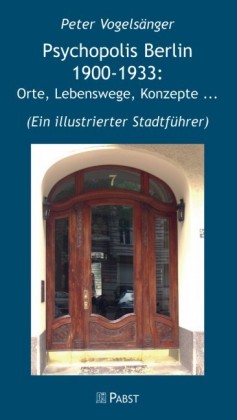 Psychopolis Berlin 1900-1933: Orte, Lebenswege, Konzepte ...