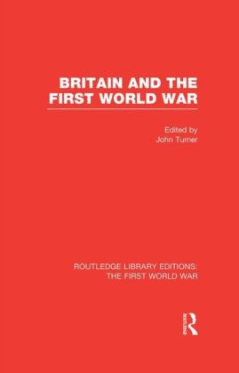 Britain and the First World War (RLE The First World War)