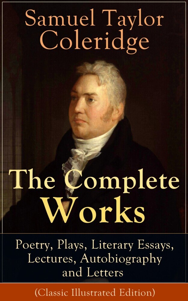 The Complete Works of Samuel Taylor Coleridge: Poetry, Plays, Literary Essays, Lectures, Autobiography and Letters (Classic Illustrated Edition) main product photo