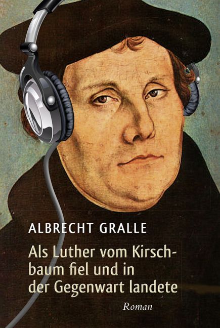 Als Luther vom Kirschbaum fiel und in der Gegenwart landete main product photo