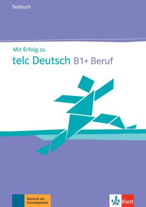 Mit Erfolg zu telc Deutsch B1 + Beruf - Testbuch