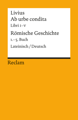 Ab urbe condita. Libri I-V / Römische Geschichte. 1.-5. Buch. Lateinisch/Deutsch. Buch.1-5