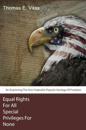 Equal Rights For All. Special Privileges For None. Re-Examining The Anti-Federalist Populist