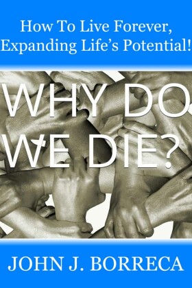 How To Live Forever, Expanding Life's Potential!