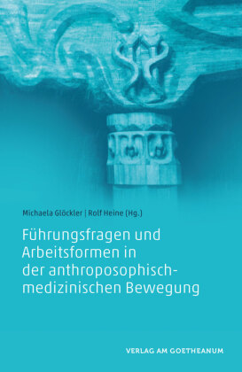Führungsfragen und Arbeitsformen in der anthroposophisch-medizinischen Bewegung
