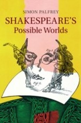Shakespeare's Possible Worlds