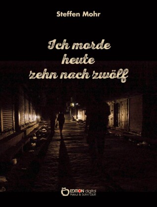 Ich morde heute zehn nach zwölf