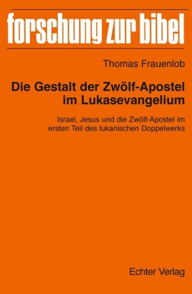Die Gestalt der Zwölf-Apostel im Lukasevangelium