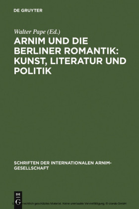 Arnim und die Berliner Romantik: Kunst, Literatur und Politik