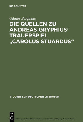 Die Quellen zu Andreas Gryphius' Trauerspiel 'Carolus Stuardus'