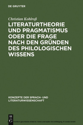Literaturtheorie und Pragmatismus oder die Frage nach den Gründen des philologischen Wissens