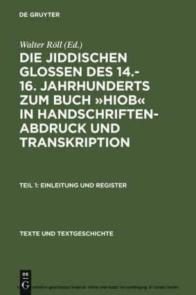 Die jiddischen Glossen des 14.-16. Jahrhunderts zum Buch "Hiob" in Handschriftenabdruck und Transkription
